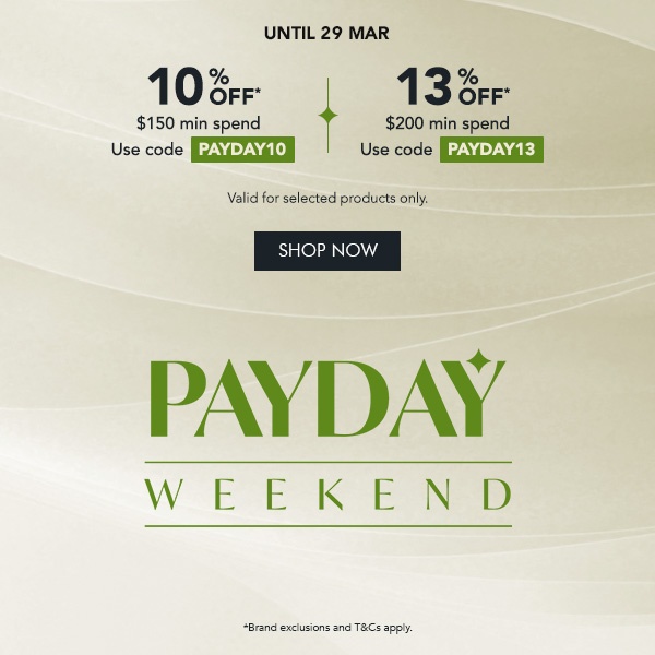 10% OFF $150 min. spend. Use code PAYDAY10 13% OFF $200 min. spend. Use code PAYDAY13