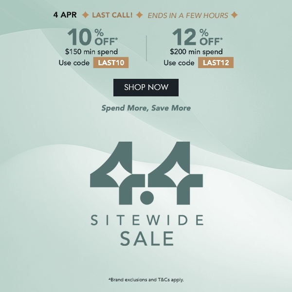  10% OFF* $150 min. spend. Use code LAST10 12% OFF* $200 min. spend. Use Code LAST12