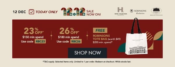 23% OFF* $150 min spend | Use code RBC23 26% OFF* $180 min. spend | Use code RBC26 + FREE Robinsons Tote Bag – Min. $200 spend 