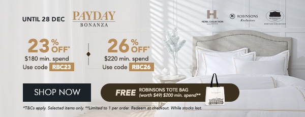 23% OFF* $180 min spend | Use code RBC23 26% OFF* $220 min. spend | Use code RBC26 + FREE Robinsons Tote Bag – Min. $200 spend 