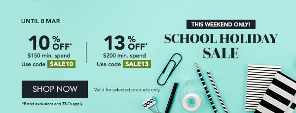 10% OFF $150 min. spend. Use code SALE10 13% OFF $200 min. spend. Use code SALE13