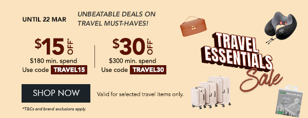 Travel Essentials $15 Off $180 min. spend. Use code TRAVEL15 $30 off $300 min. spend. Use code TRAVEL30